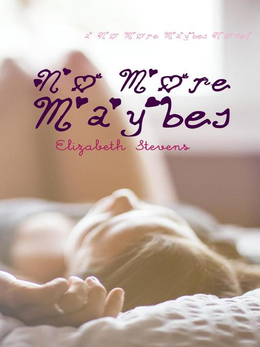 Title details for No More Maybes Books, #1 by Elizabeth Stevens - Available
